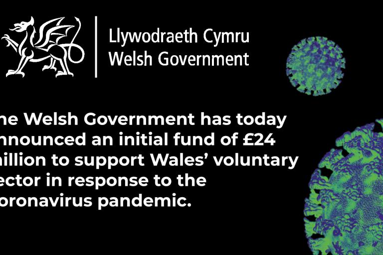 the welsh government has today announced an initial fund of 24 million to support wales voluntary sector in response to the coronavirus pandemic the welsh government has today announced an initial fund of 24 million to support wales voluntary sector in response to the coronavirus pandemic
