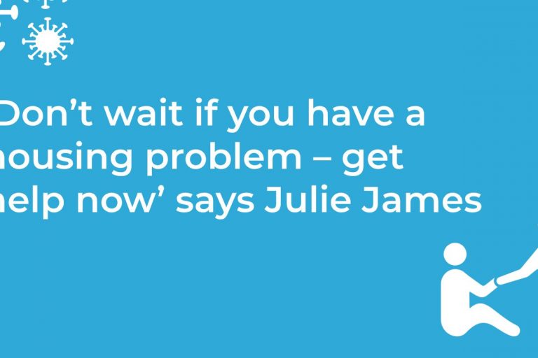 don t wait if you have a housing problem get help now says julie james img don t wait if you have a housing problem get help now says julie james img