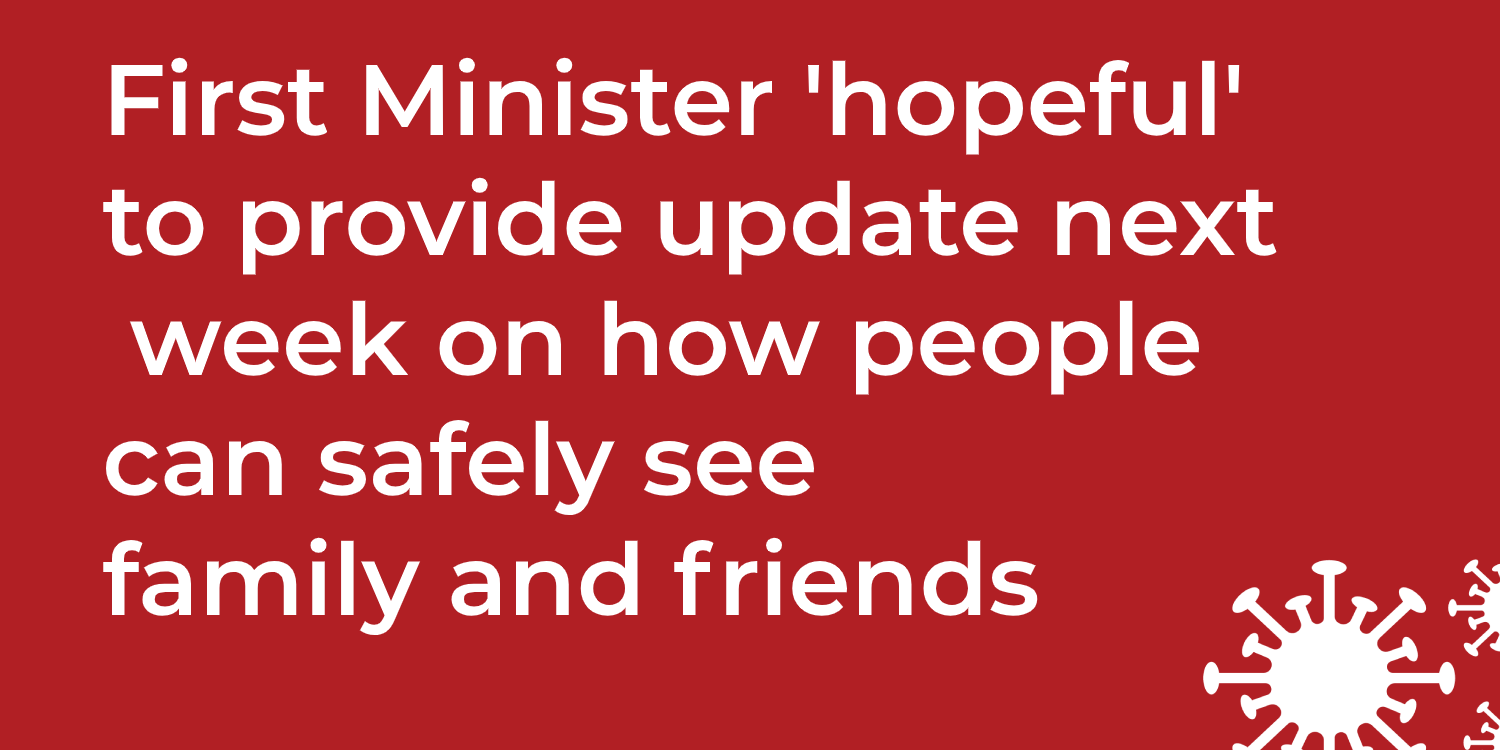 first minister hopeful to provide update next week on how people can safely see family and friends