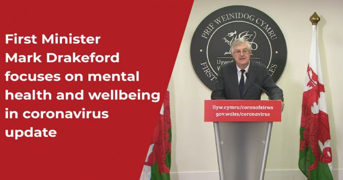 first minister mark drakeford focuses on mental health and wellbeing in coronavirus update first minister mark drakeford focuses on mental health and wellbeing in coronavirus update