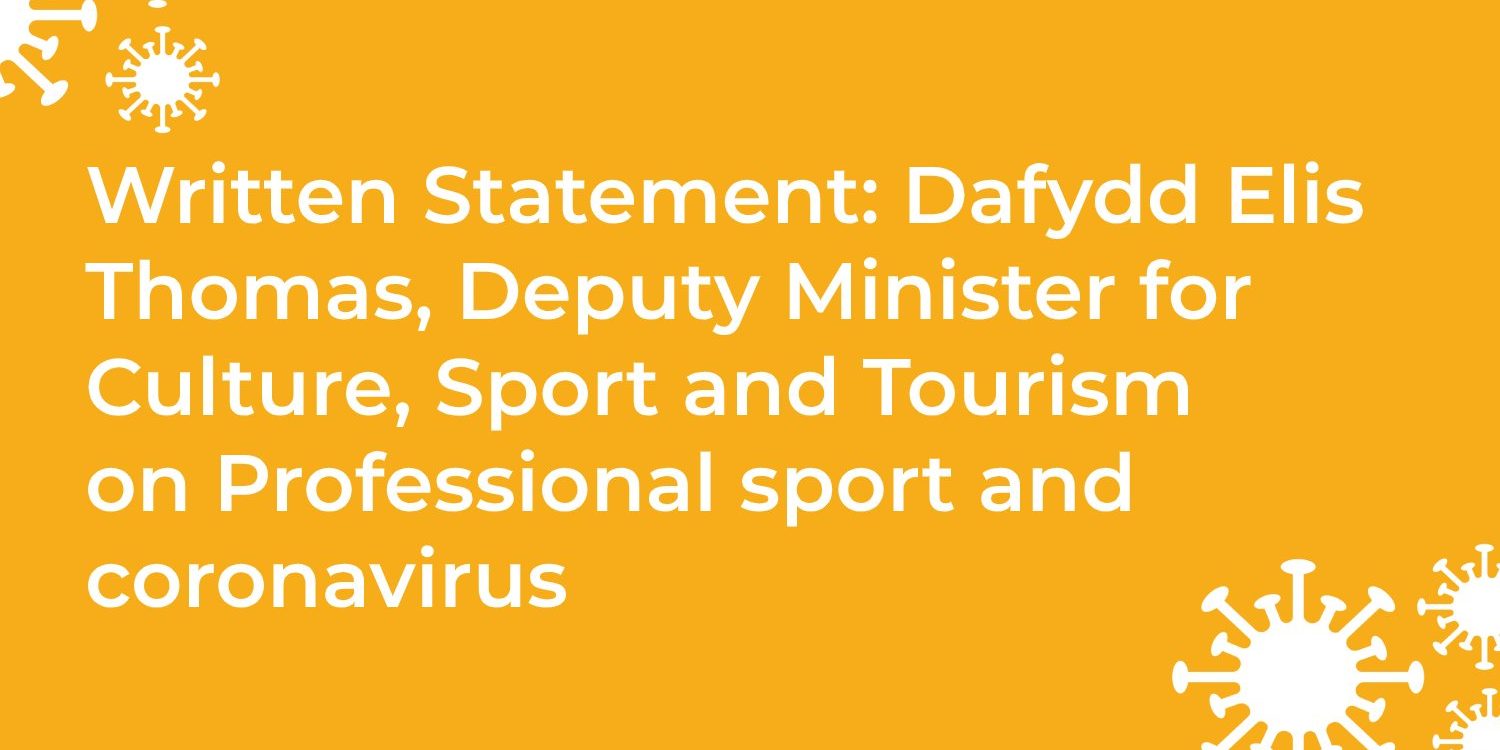 written statement dafydd elis thomas deputy minister for culture sport and tourism on professional sport and coronavirus