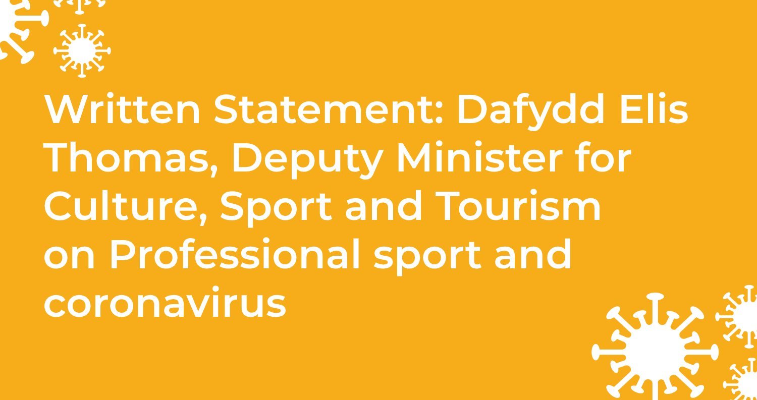 written statement dafydd elis thomas deputy minister for culture sport and tourism on professional sport and coronavirus