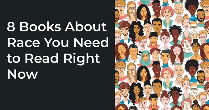 8 Books About Race You Need to Read Right Now 8 Books About Race You Need to Read Right Now
