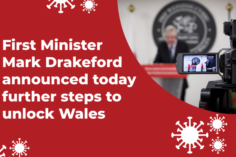 First Minister Mark Drakeford announced today further steps to unlock Wales First Minister Mark Drakeford announced today further steps to unlock Wales