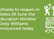 schools to reopen in wales 29 june the education minister kirsty williams announced today