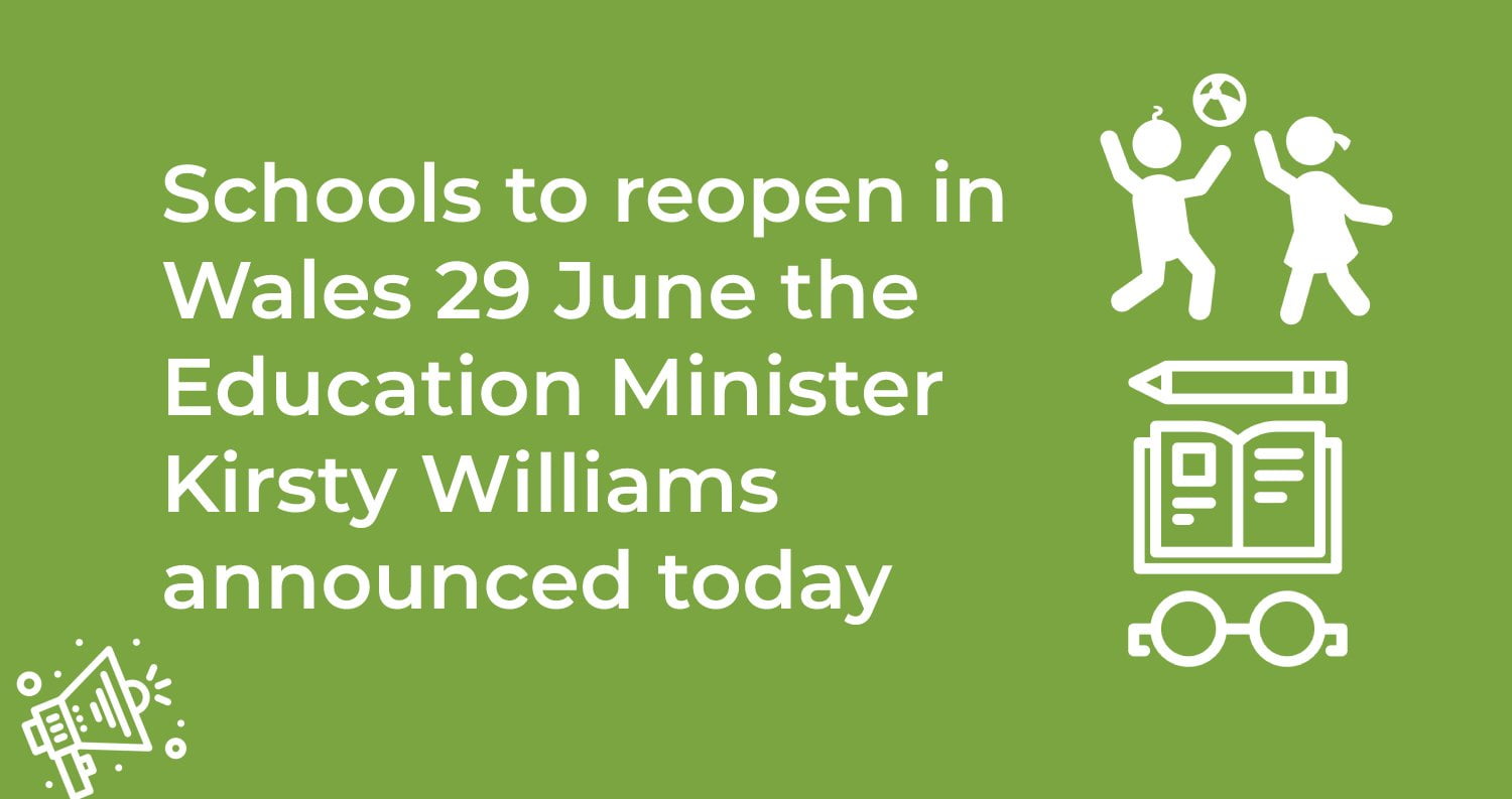 schools to reopen in wales 29 june the education minister kirsty williams announced today schools to reopen in wales 29 june the education minister kirsty williams announced today