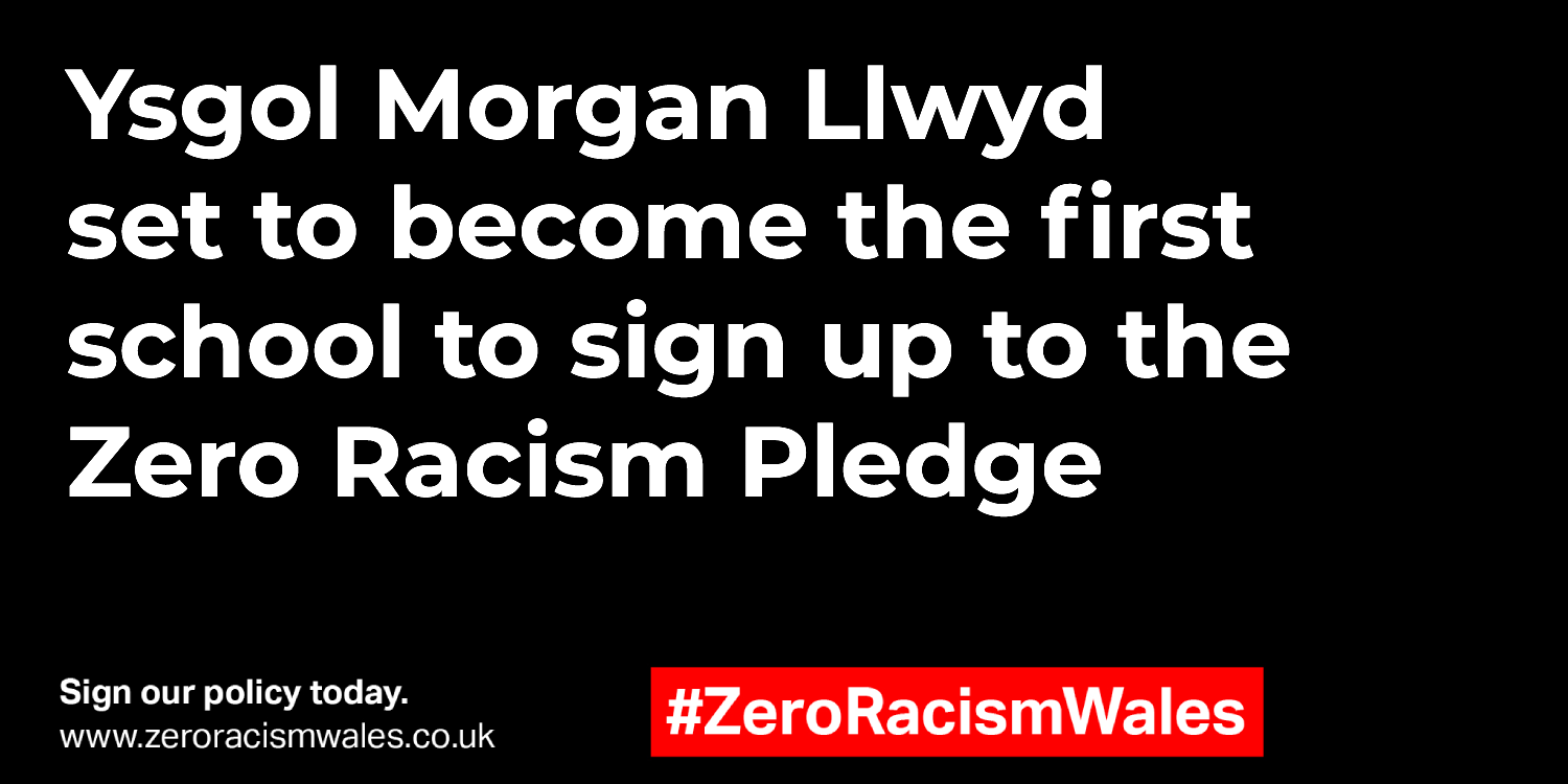 Ysgol Morgan Llwyd set to become the first school to sign up to the Zero Racism Pledge Ysgol Morgan Llwyd set to become the first school to sign up to the Zero Racism Pledge
