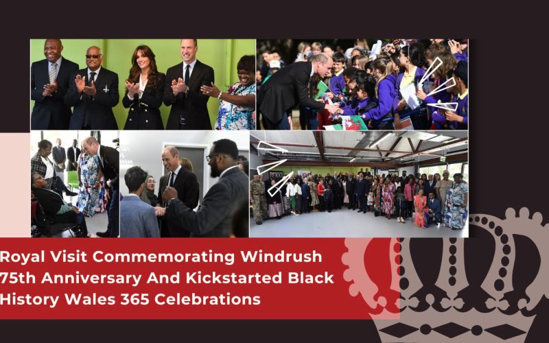 Royal Visit Commemorating Windrush 75th Anniversary And Kickstarted Black History Wales 365 Celebrations